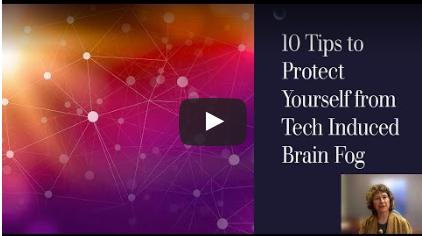 Video 10 tips to Protect yourself from Tech Induced Brain Fog
